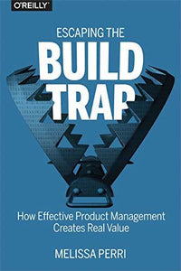 Thumbnail for Escaping the Build Trap: How Effective Product Management Creates Real Value