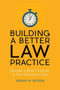 Thumbnail for Building a Better Law Practice: Become a Better Lawyer in Five Minutes a Day