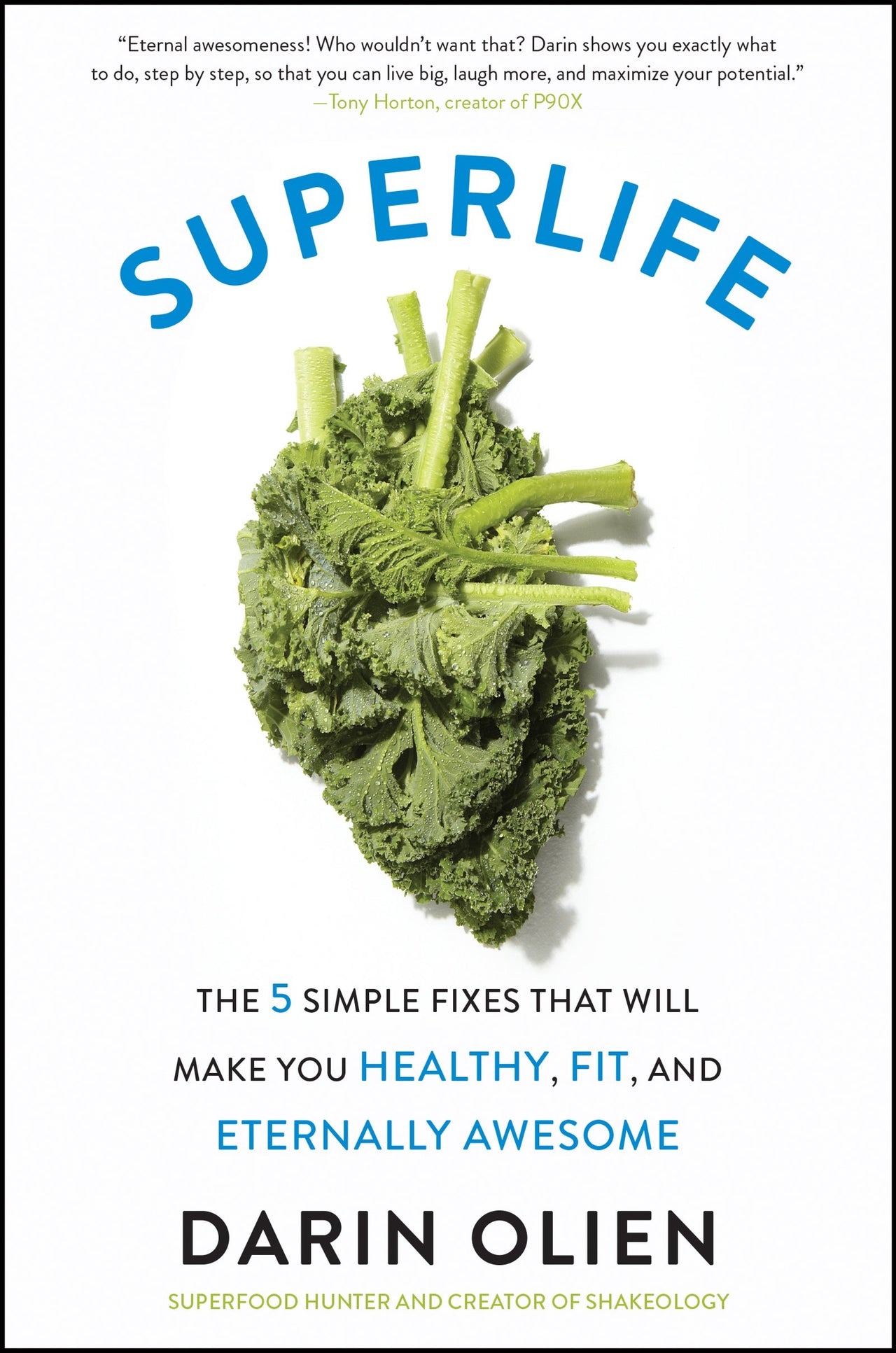 SuperLife: The 5 Simple Fixes That Will Make You Healthy, Fit, and Eternally Awesome