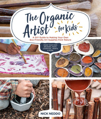 Thumbnail for The Organic Artist for Kids: A DIY Guide to Making Your Own Eco-Friendly Art Supplies from Nature