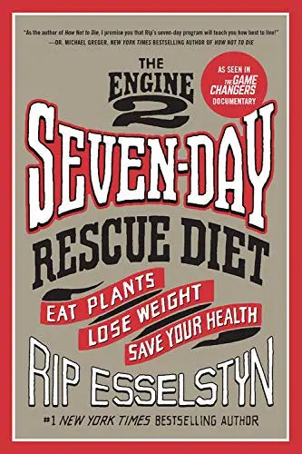 The Engine 2 Seven-Day Rescue Diet: Eat Plants, Lose Weight, Save Your Health