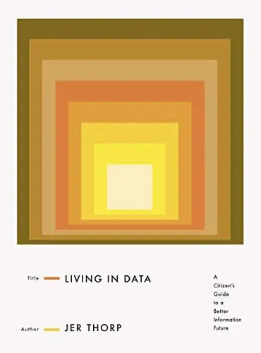 Living in Data: A Citizen's Guide to a Better Information Future