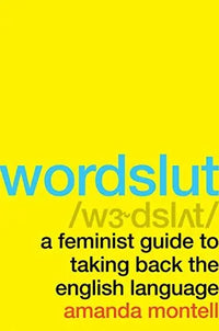 Thumbnail for Wordslut: A Feminist Guide to Taking Back the English Language