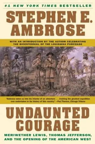 Undaunted Courage: Meriwether Lewis, Thomas Jefferson, and the Opening of the American West