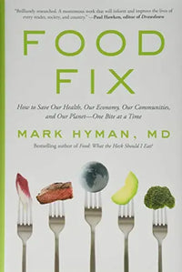 Food Fix: How to Save Our Health, Our Economy, Our Communities, and Our Planet - One Bite at a Time