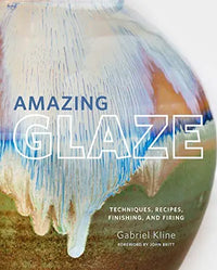 Thumbnail for Amazing Glaze: Techniques, Recipes, Finishing, and Firing