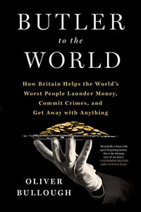 Thumbnail for Butler to the World: How Britain Helps the World's Worst People Launder Money, Commit Crimes, and Get Away with Anything