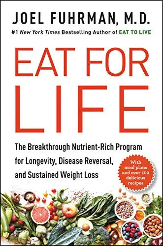 Eat for Life: The Breakthrough Nutrient-Rich Program for Longevity, Disease Reversal, and Sustained Weight Loss