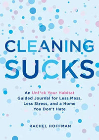 Thumbnail for Cleaning Sucks: An Unf*ck Your Habitat Guided Journal for Less Mess, Less Stress, and a Home You Don't Hate