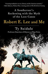 Thumbnail for Robert E. Lee and Me: A Southerner's Reckoning with the Myth of the Lost Cause