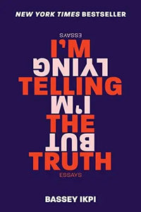 Thumbnail for I'm Telling the Truth, But I'm Lying: Essays