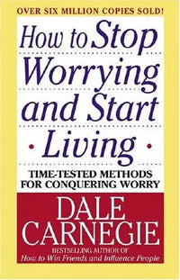 How to Stop Worrying and Start Living