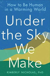 Thumbnail for Under the Sky We Make: How to Be Human in a Warming World