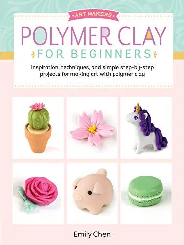 Polymer Clay for Beginners (Art Makers)