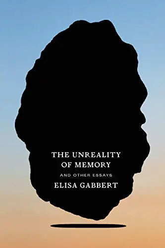 The Unreality of Memory: and Other Essays