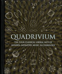 Thumbnail for Quadrivium: The Four Classical Liberal Arts of Number, Geometry, Music, & Cosmology (Wooden Books)