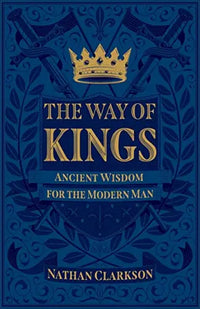 Thumbnail for The Way of Kings: Ancient Wisdom for the Modern Man