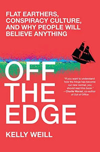 Thumbnail for Off the Edge: Flat Earthers, Conspiracy Culture, and Why People Will Believe Anything