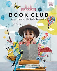 Thumbnail for Book Club: 28 Activities to Make Books Come Alive (Wild and Free)