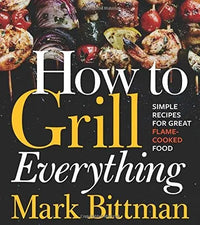 Thumbnail for How to Grill Everything: Simple Recipes for Great Flame-Cooked Food