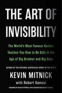 Thumbnail for The Art of Invisibility: The World's Most Famous Hacker Teaches You How to Be Safe in the Age of Big Brother and Big Data