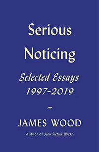 Thumbnail for Serious Noticing: Selected Essays, 1997-2019
