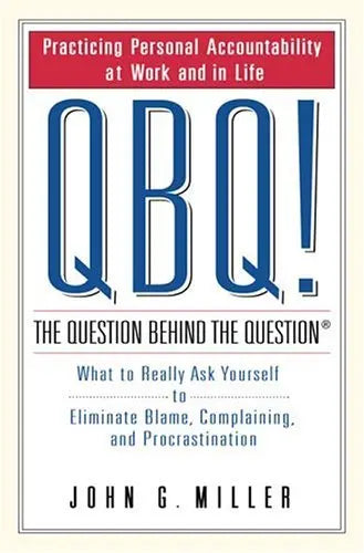 QBQ!: The Question Behind the Question
