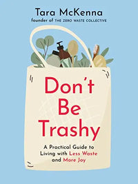 Thumbnail for Don't Be Trashy: A Practical Guide to Living with Less Waste and More Joy