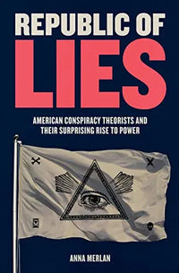 Thumbnail for Republic of Lies: American Conspiracy Theorists and Their Surprising Rise to Power