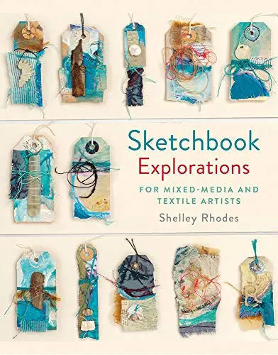 Sketchbook Explorations: For Mixed-Media and Textile Artists