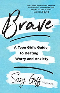 Brave: A Teen Girl's Guide to Beating Worry and Anxiety