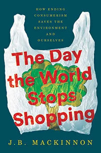 Thumbnail for The Day the World Stops Shopping: How Ending Consumerism Saves the Environment and Ourselves