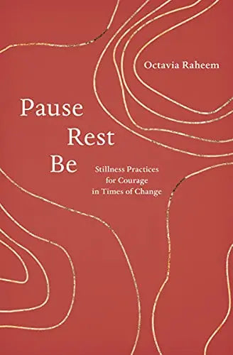 Pause, Rest, Be: Stillness Practices for Courage in Times of Change