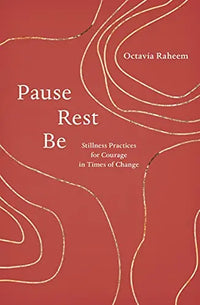 Pause, Rest, Be: Stillness Practices for Courage in Times of Change