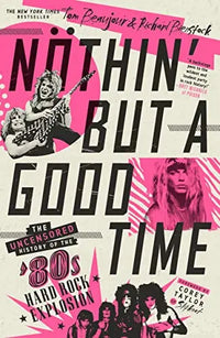 Thumbnail for Nothin' But a Good Time: The Uncensored History of the 80s Hard Rock Explosion