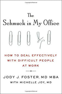 Thumbnail for The Schmuck in My Office: How to Deal Effectively With Difficult People at Work