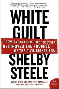 White Guilt: How Blacks and Whites Together Destroyed the Promise of the Civil Rights Era (P.S.)