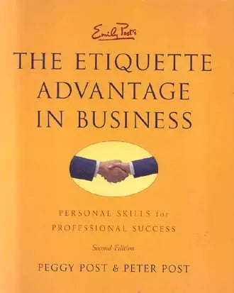 Emily Post's: The Etiquette Advantage in Business: Personal Skills for Professional Success (2nd Edition)