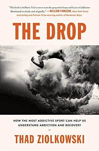 The Drop: How the Most Addictive Sport Can Help Us Understand Addiction and Recovery