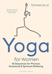 Thumbnail for Yoga for Women: 45 Sequences for Physical, Emotional and Spiritual Wellbeing
