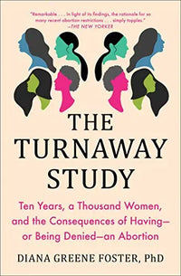 Thumbnail for The Turnaway Study: Ten Years, a Thousand Women, and the Consequences of Having - or Being Denied - an Abortion