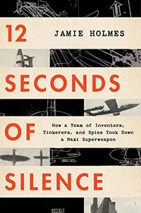 Thumbnail for 12 Seconds Of Silence: How a Team of Inventors, Tinkerers, and Spies Took Down a Nazi Superweapon