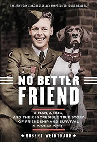 Thumbnail for No Better Friend: A Man, a Dog, and Their Incredible True Story of Friendship and Survival in World War II